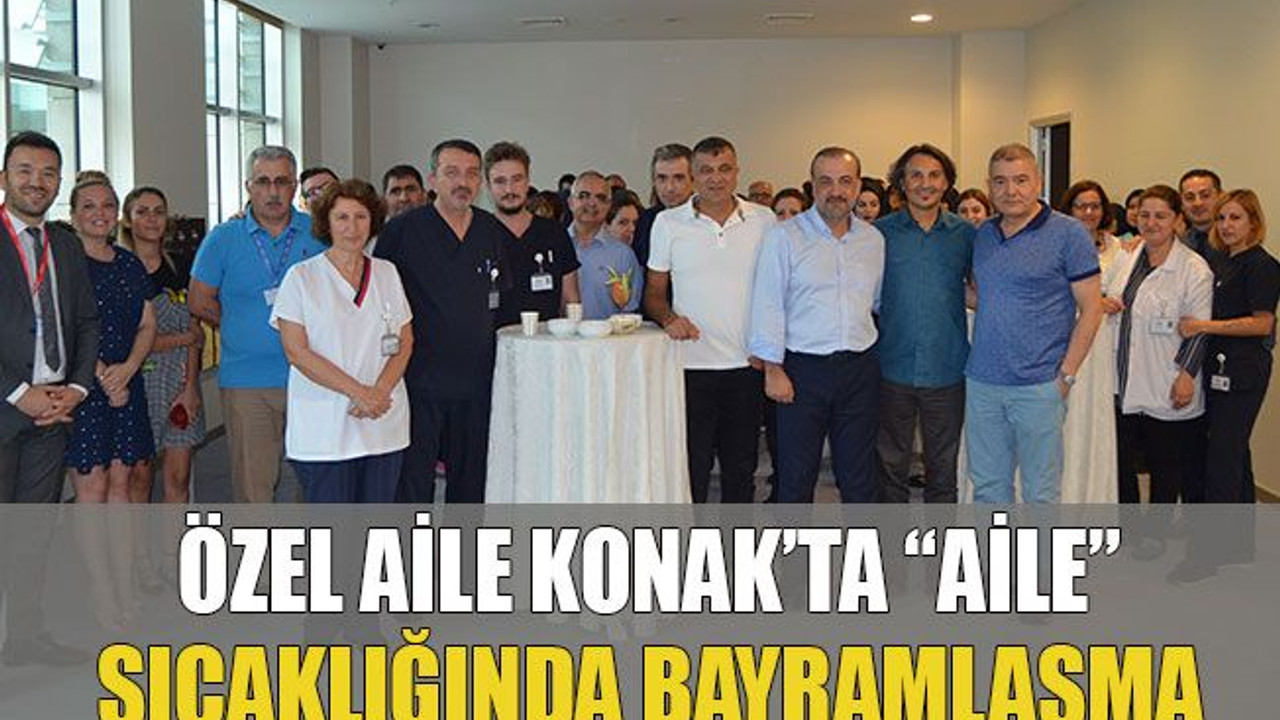 Özel Aile Konak’ta “aile” sıcaklığında bayramlaşma