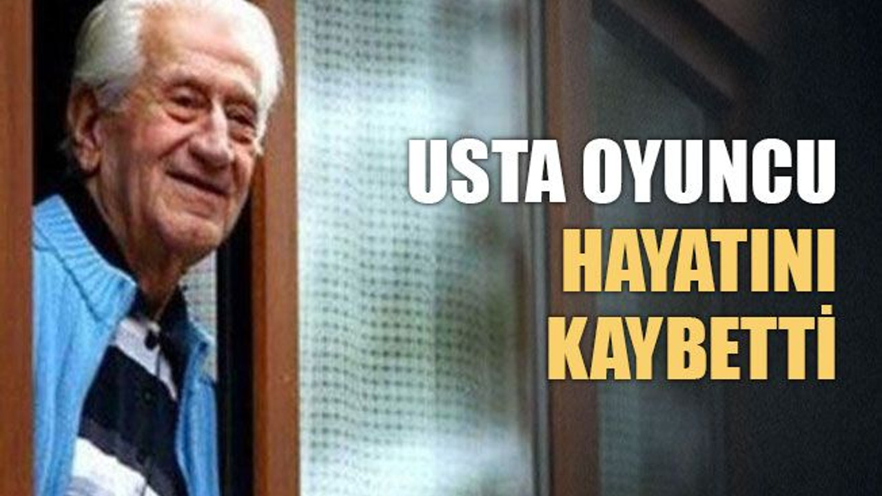 Usta oyuncu hayatını kaybetti