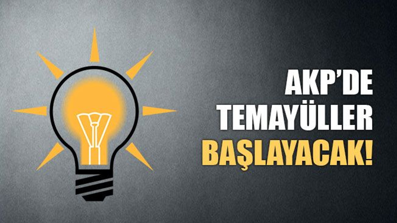AKP’de temayüller BAŞLAYACAK..!