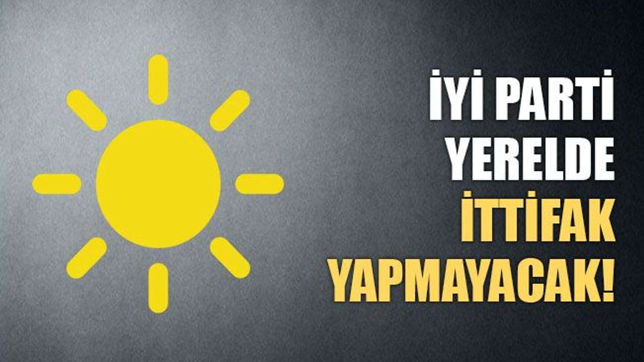 İYİ Parti yerelde ittifak yapmayacak!