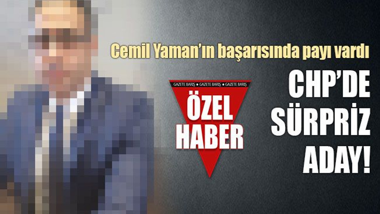 Cemil Yaman’ın başarısında payı vardı... CHP’de sürpriz aday!