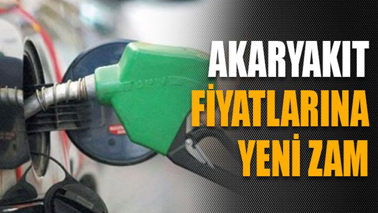 Akaryakıt fiyatlarına yeni zam