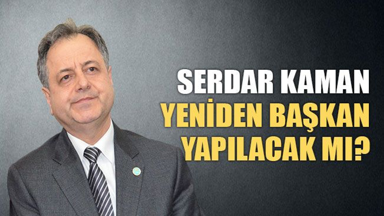 Serdar Kaman, yeniden başkan yapılacak mı?