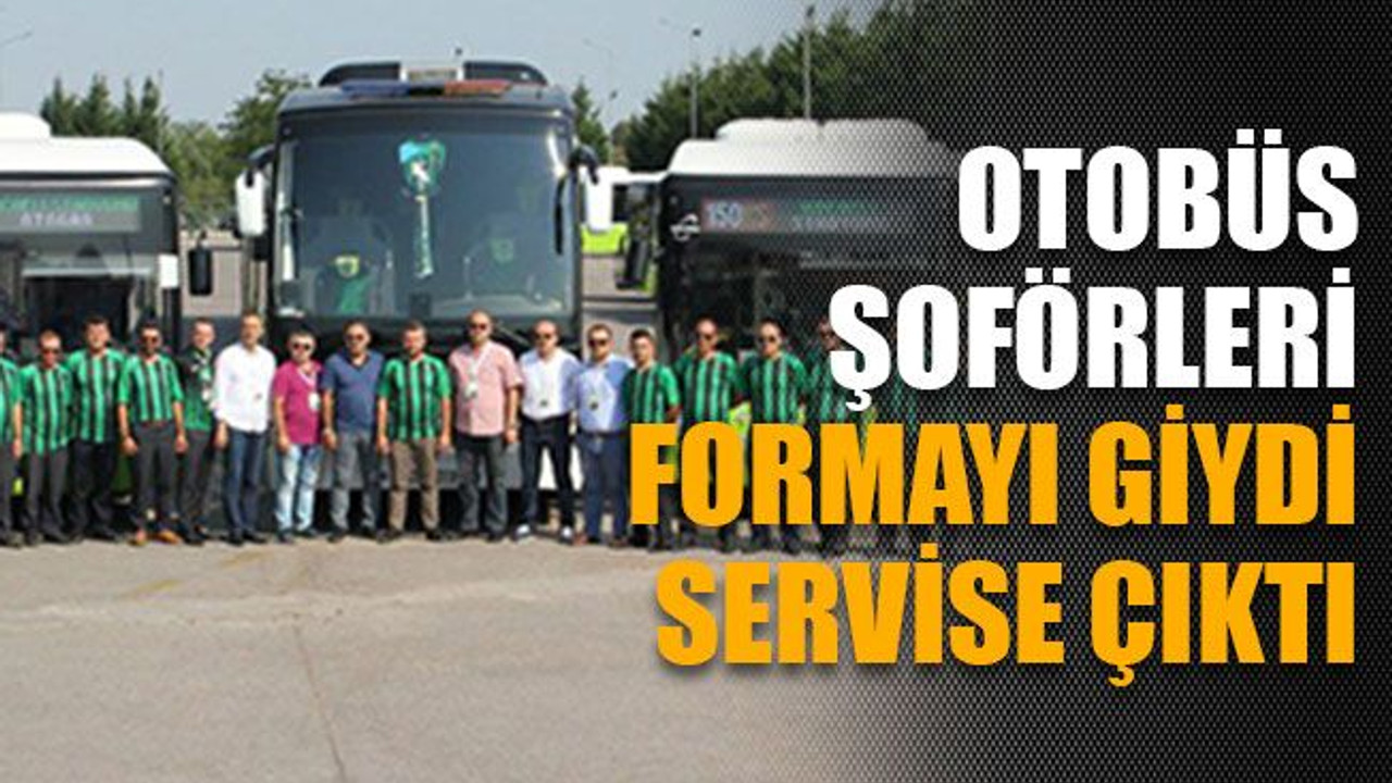 Otobüs şoförleri formayı giydi servise çıktı