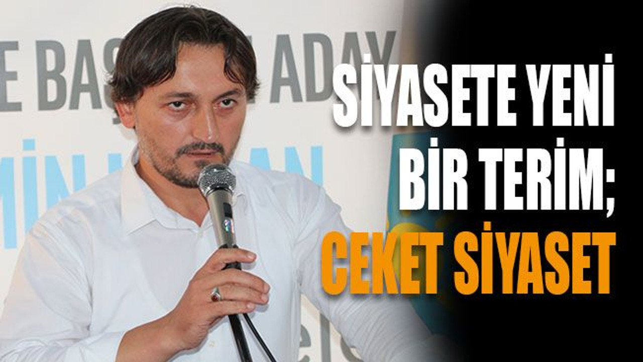 Siyasete yeni bir terim; Ceket siyaset