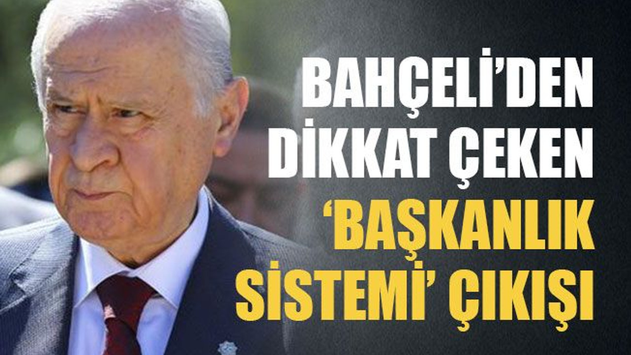 Bahçeli’den dikkat çeken ‘Başkanlık Sistemi’ çıkışı