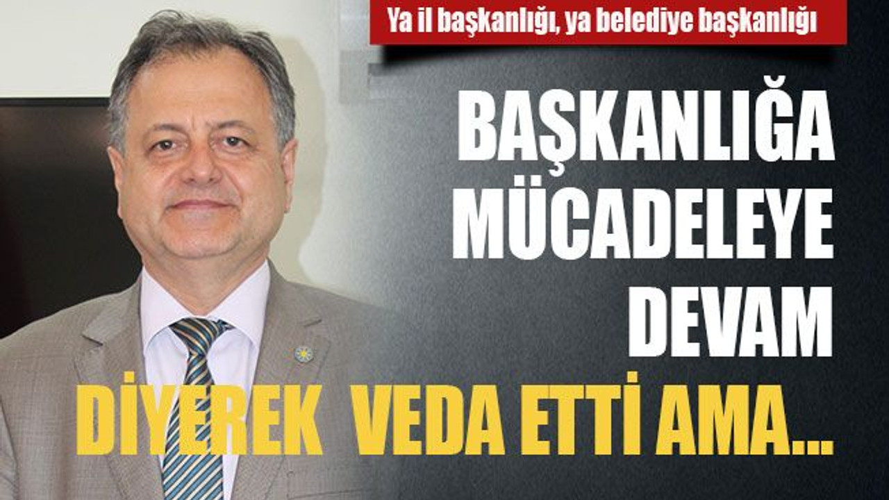 Başkanlığa “mücadeleye devam” diyerek veda etti ama...