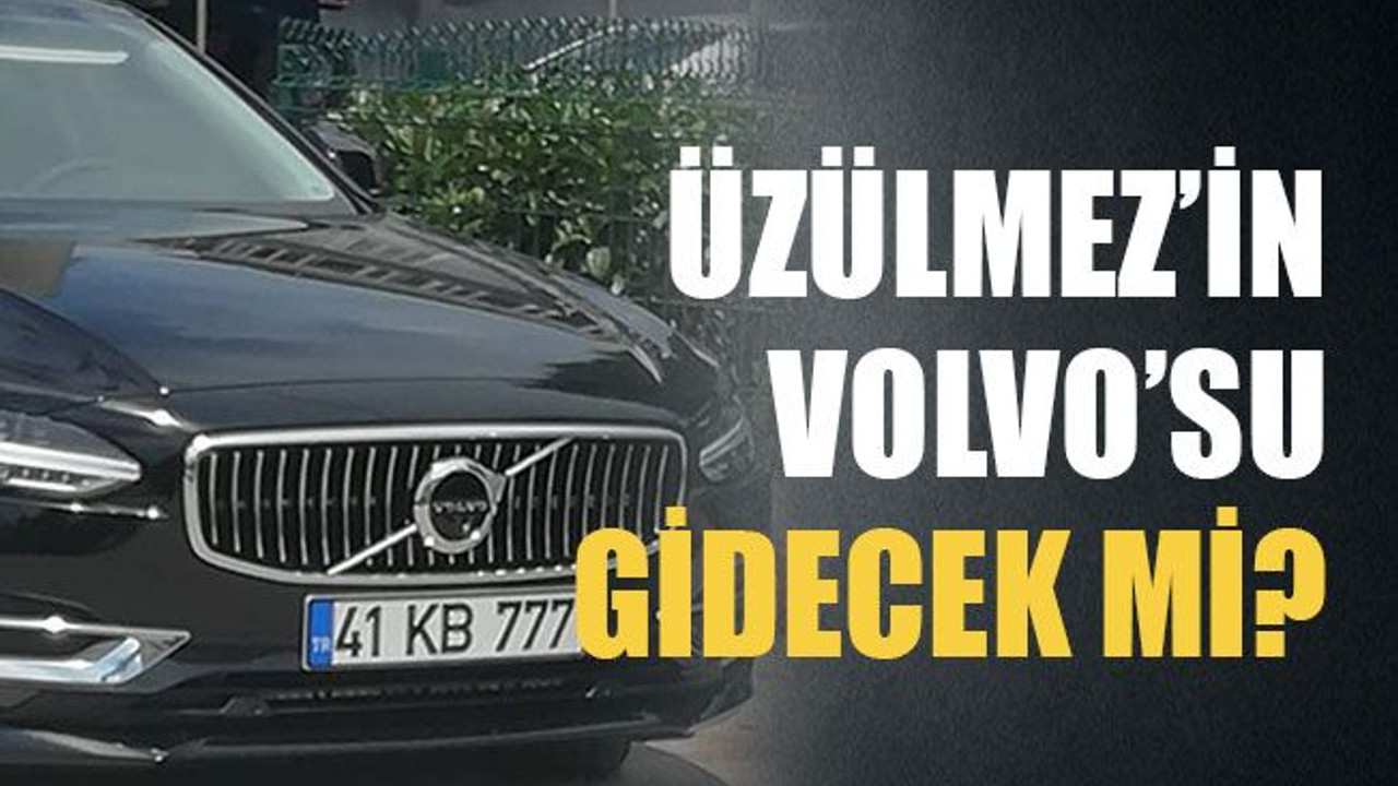 Üzülmez’in Volvo’su gidecek mi?