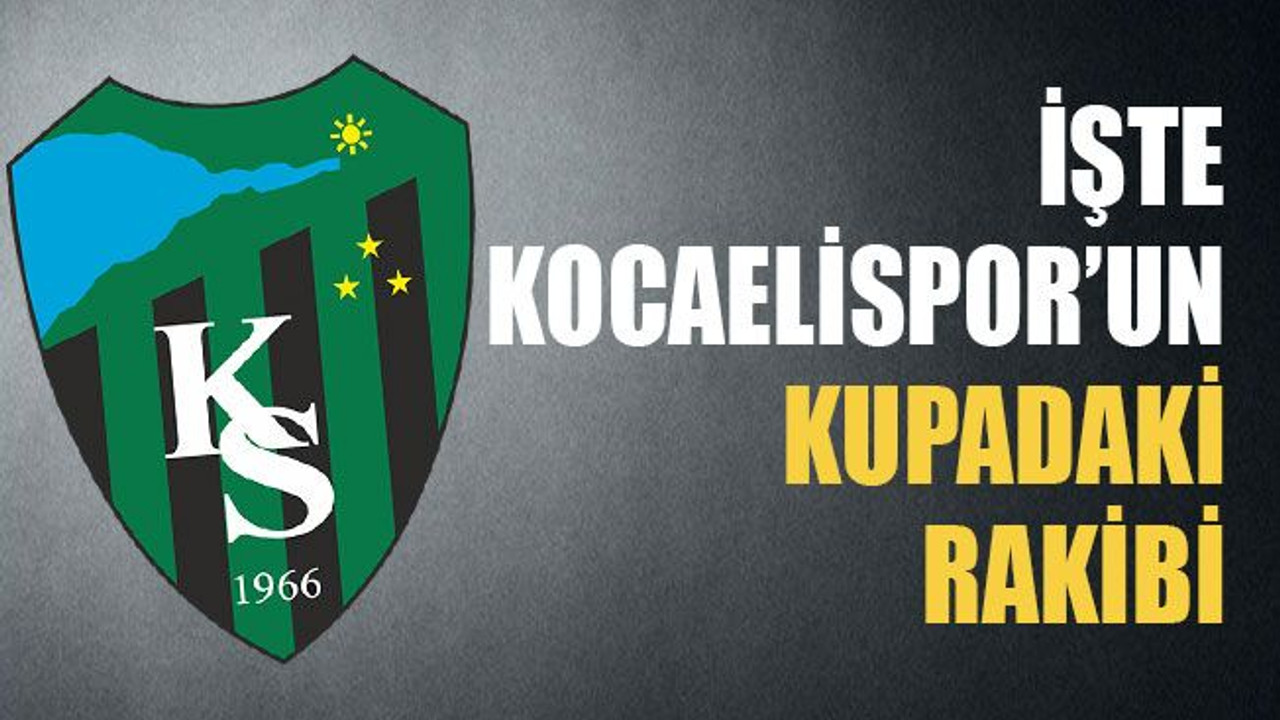 İşte Kocaelispor’un kupadaki rakibi