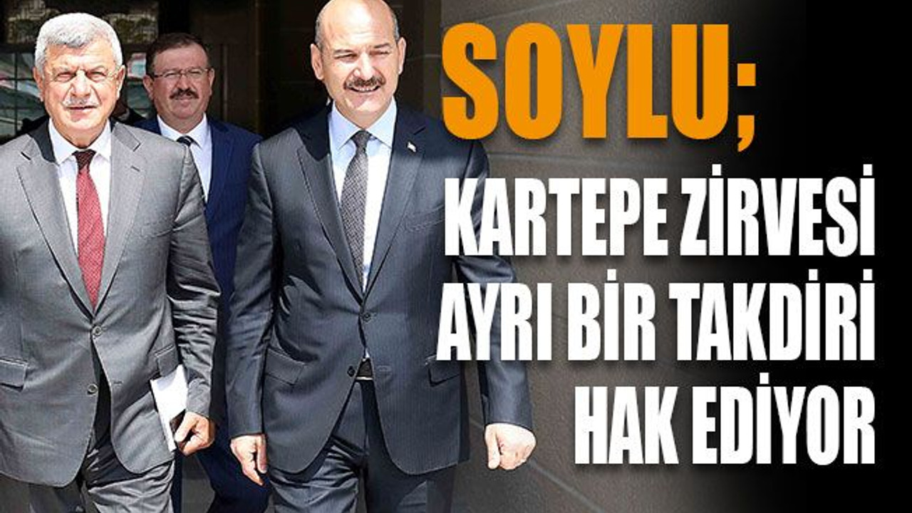 Soylu; Kartepe Zirvesi ayrı bir takdiri hak ediyor
