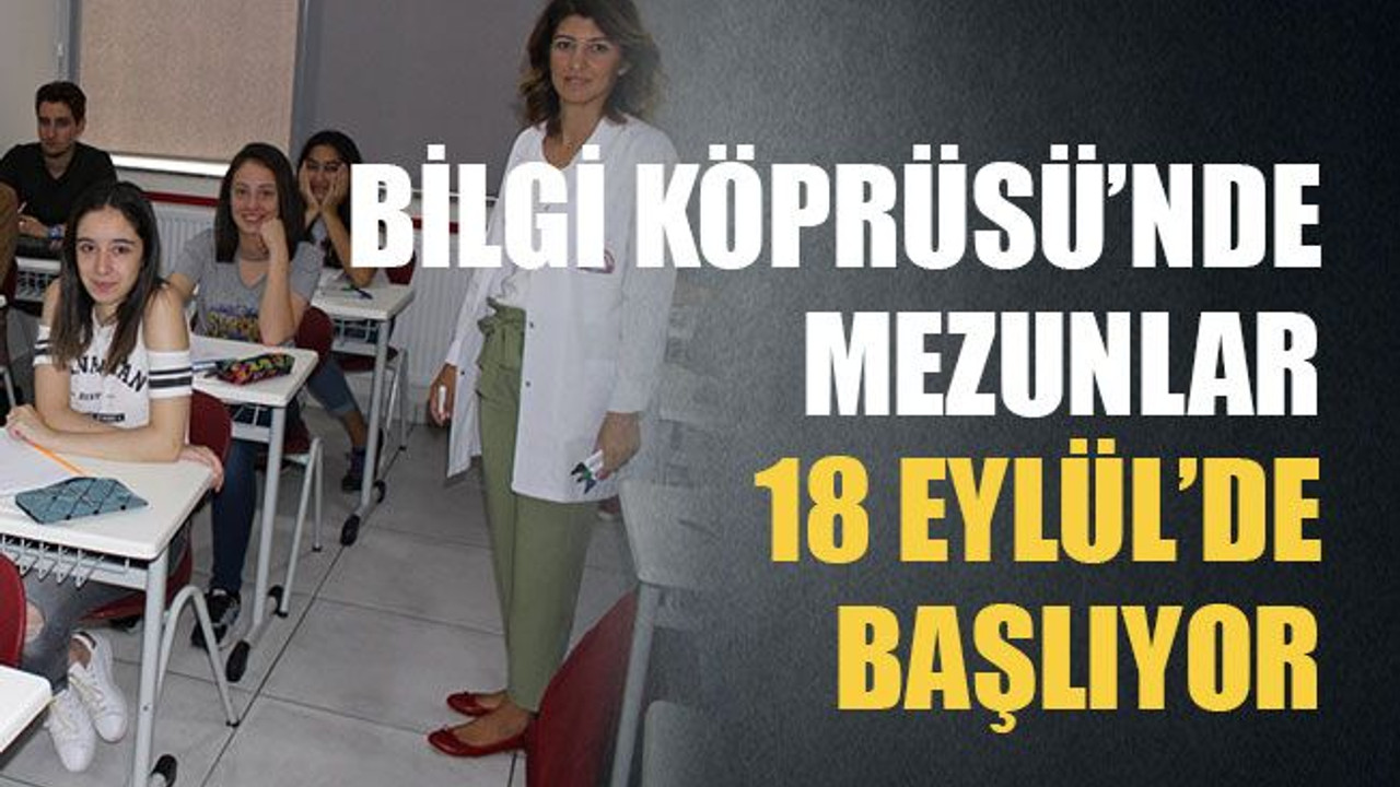 Bilgi Köprüsü’nde mezunlar 18 Eylül’de başlıyor