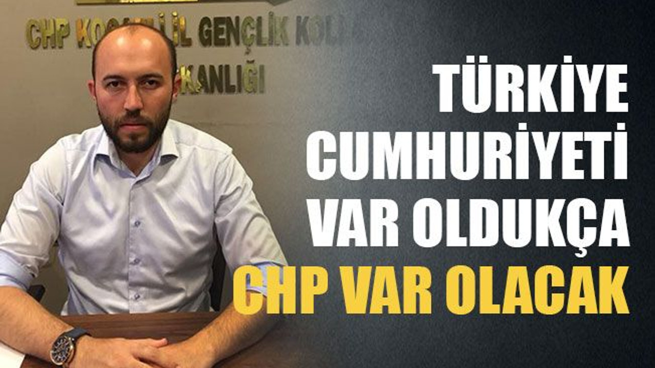 Türkiye Cumhuriyeti var oldukça CHP var olacak