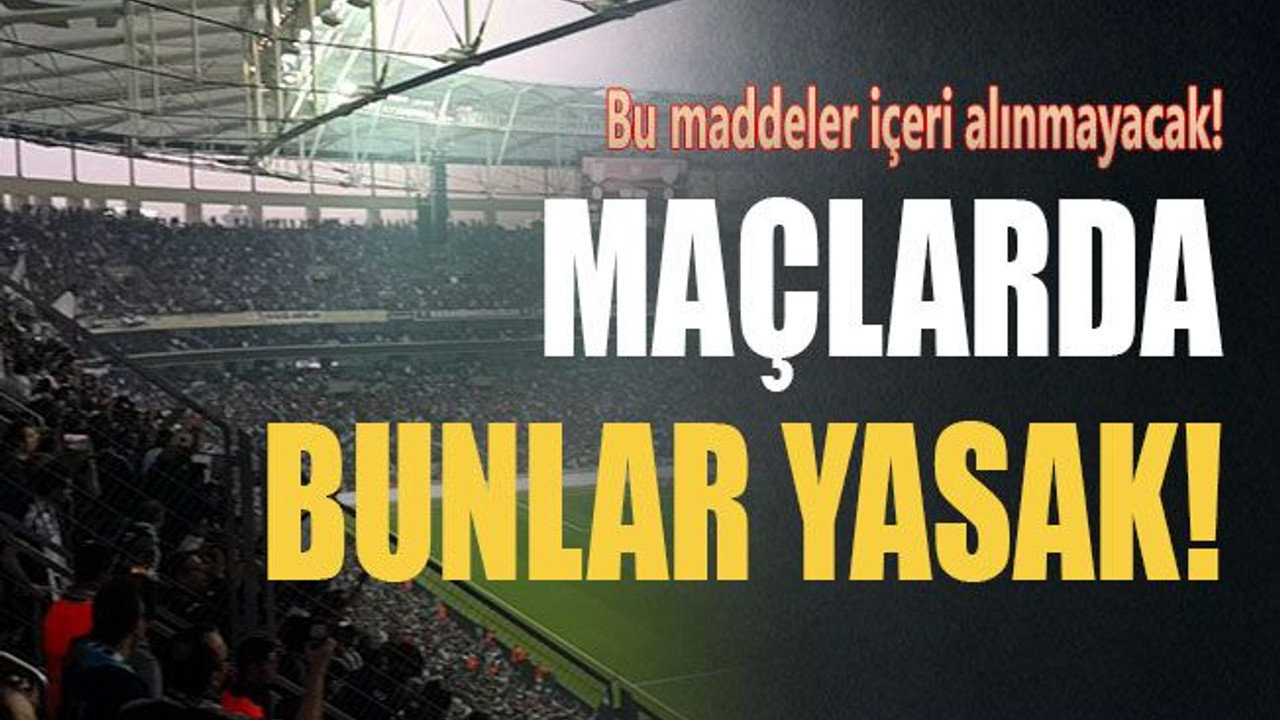 Maçlarda bunlar yasak!