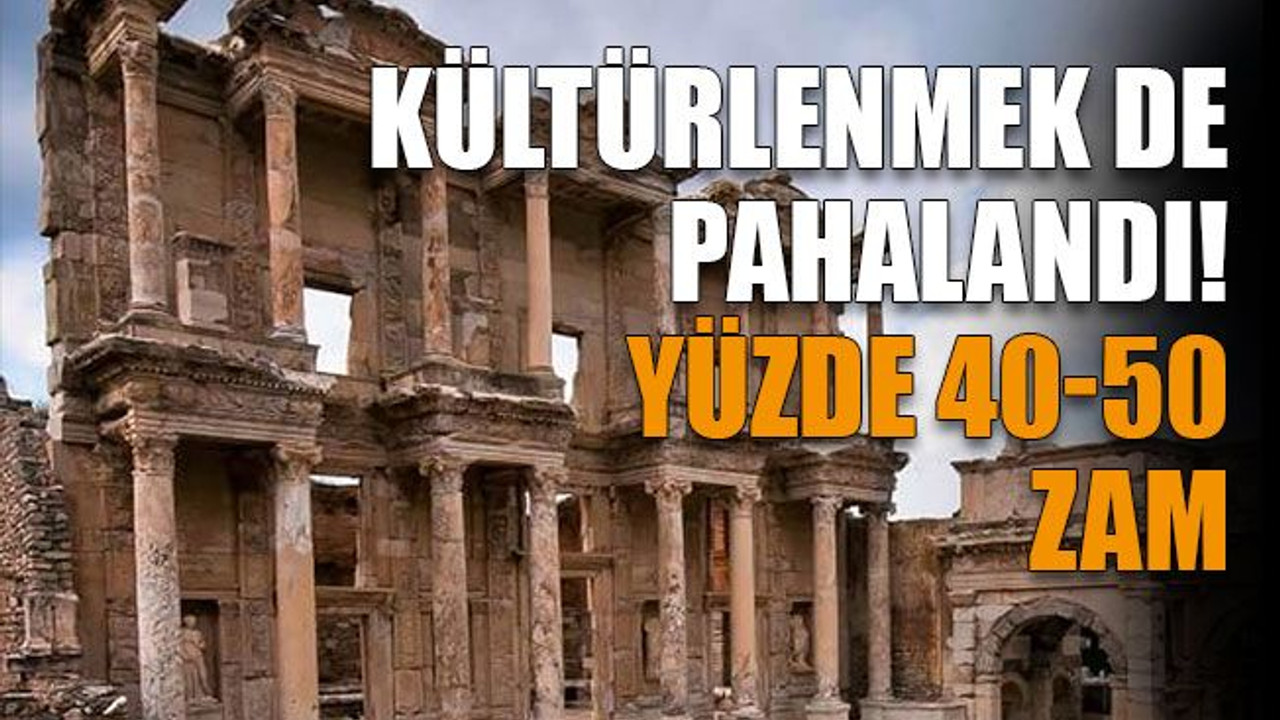 Kültürlenmek de pahalandı! Yüzde 40-50 zam