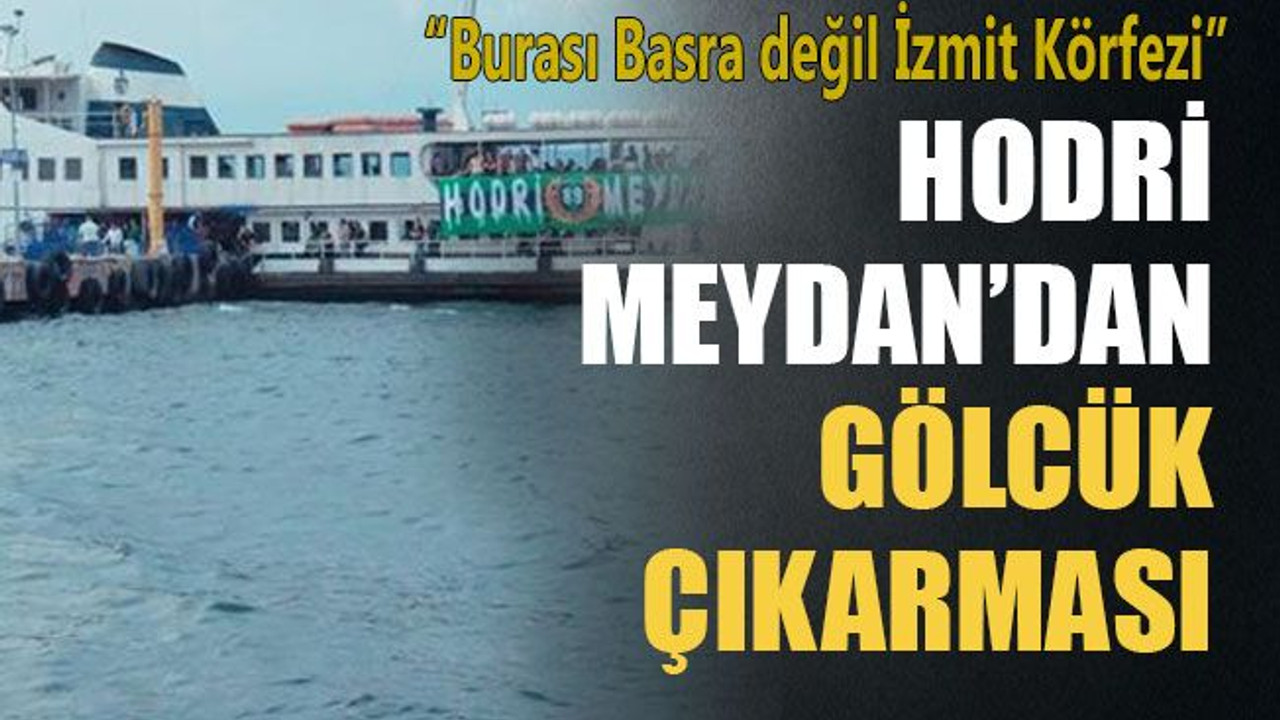 Hodri Meydan’dan Gölcük çıkarması