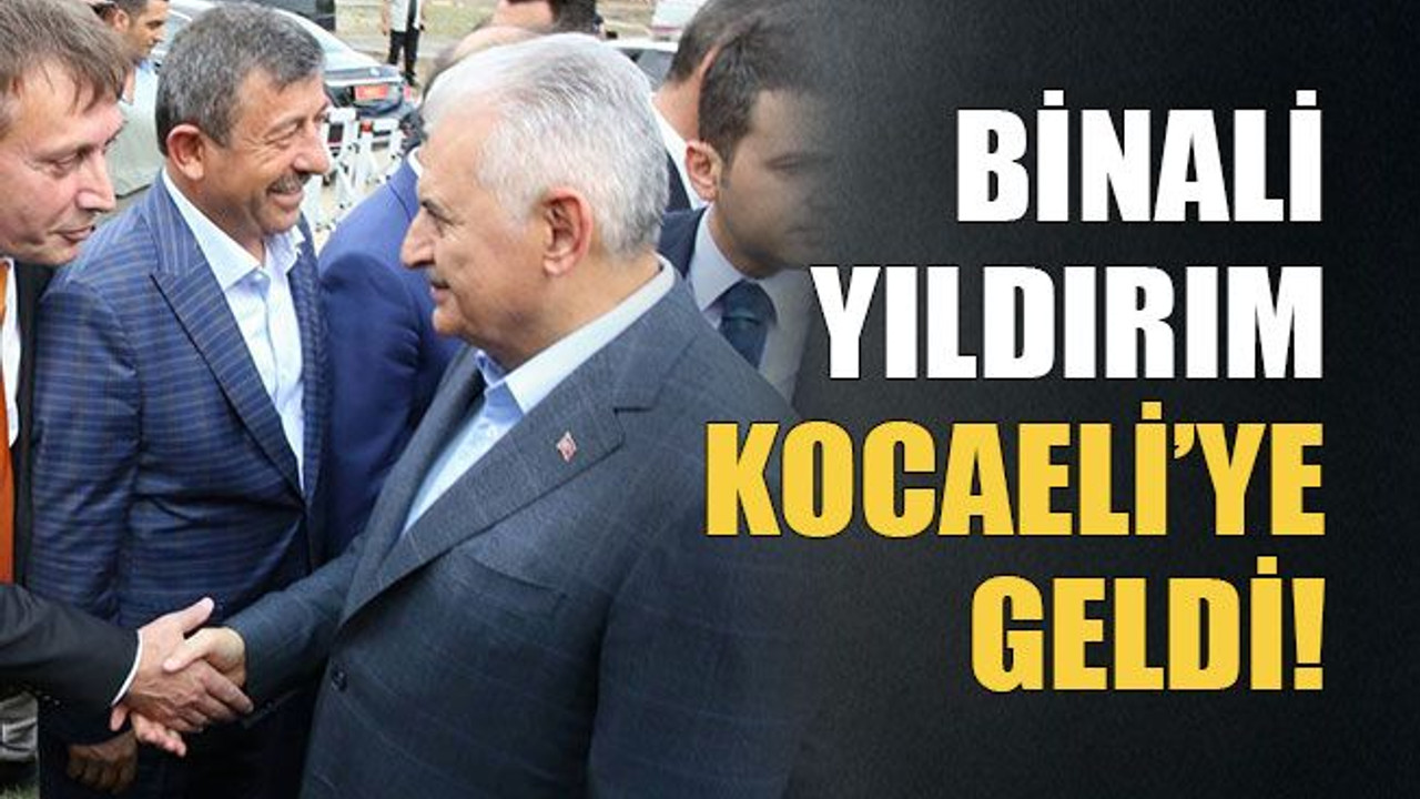 Binali Yıldırım Kocaeli’ye geldi!