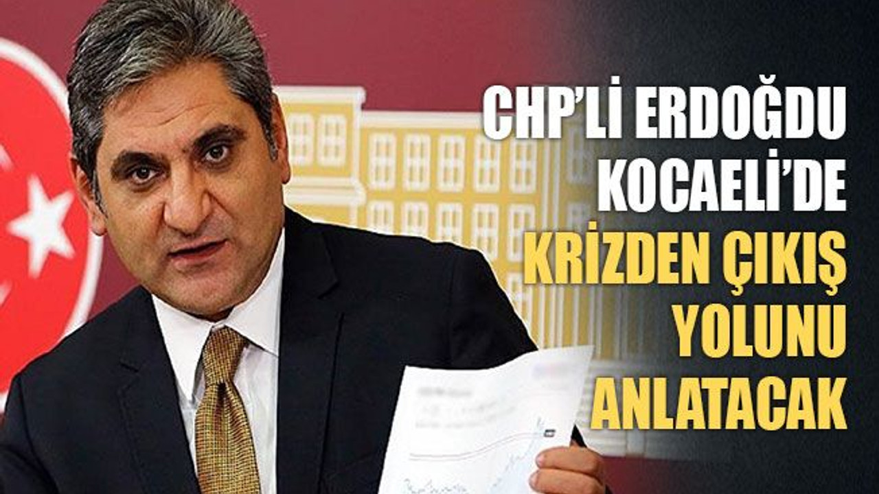 CHP’li Erdoğdu, Kocaeli’de krizden çıkış yolunu anlatacak