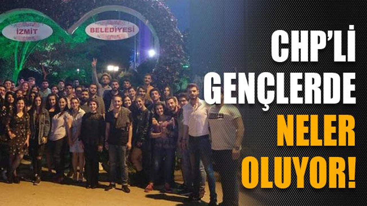 CHP’li gençlerde neler oluyor!