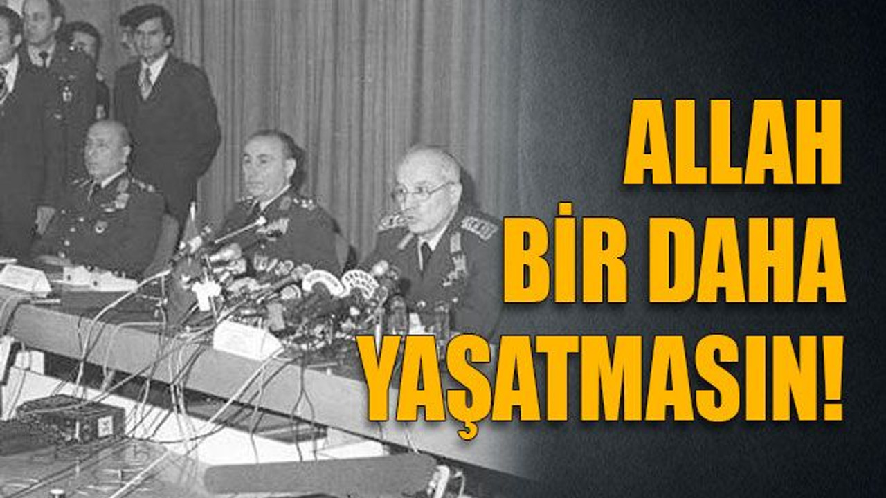 Allah bir daha yaşatmasın!