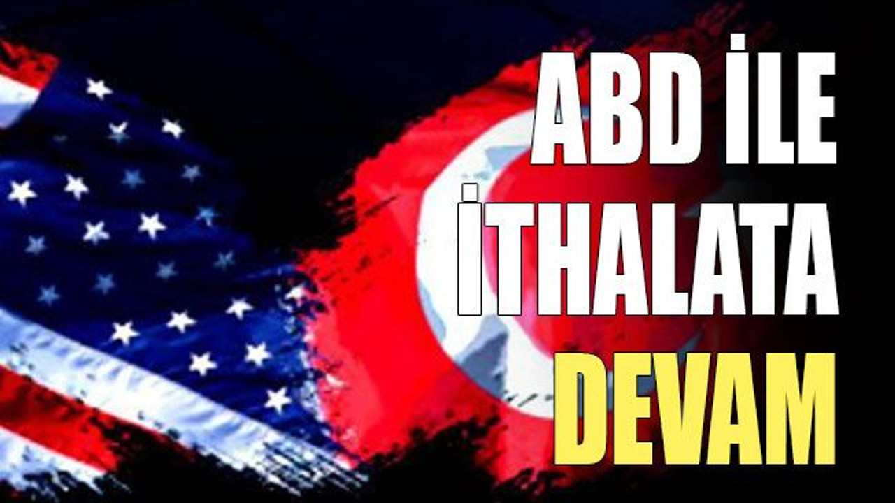 ABD ile ithalata devam