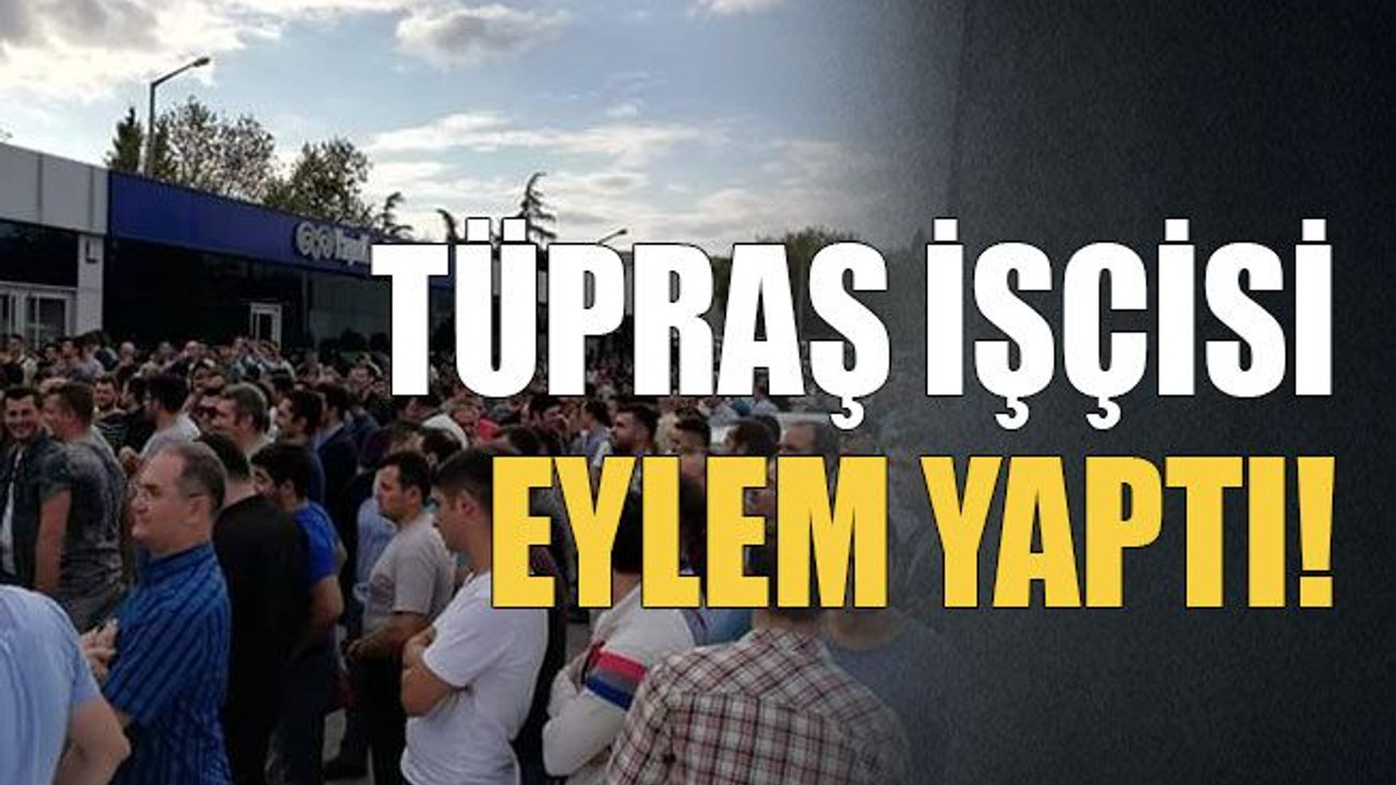 Tüpraş işçisi eylem yaptı!