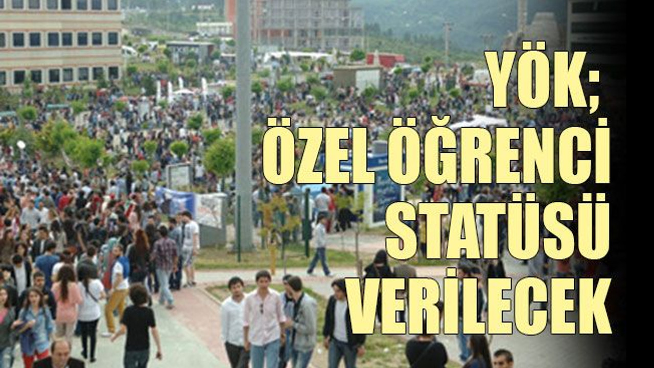 YÖK; Özel öğrenci statüsü verilecek
