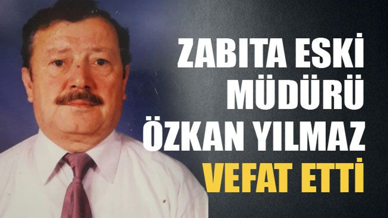 Özkan Yılmaz vefat etti