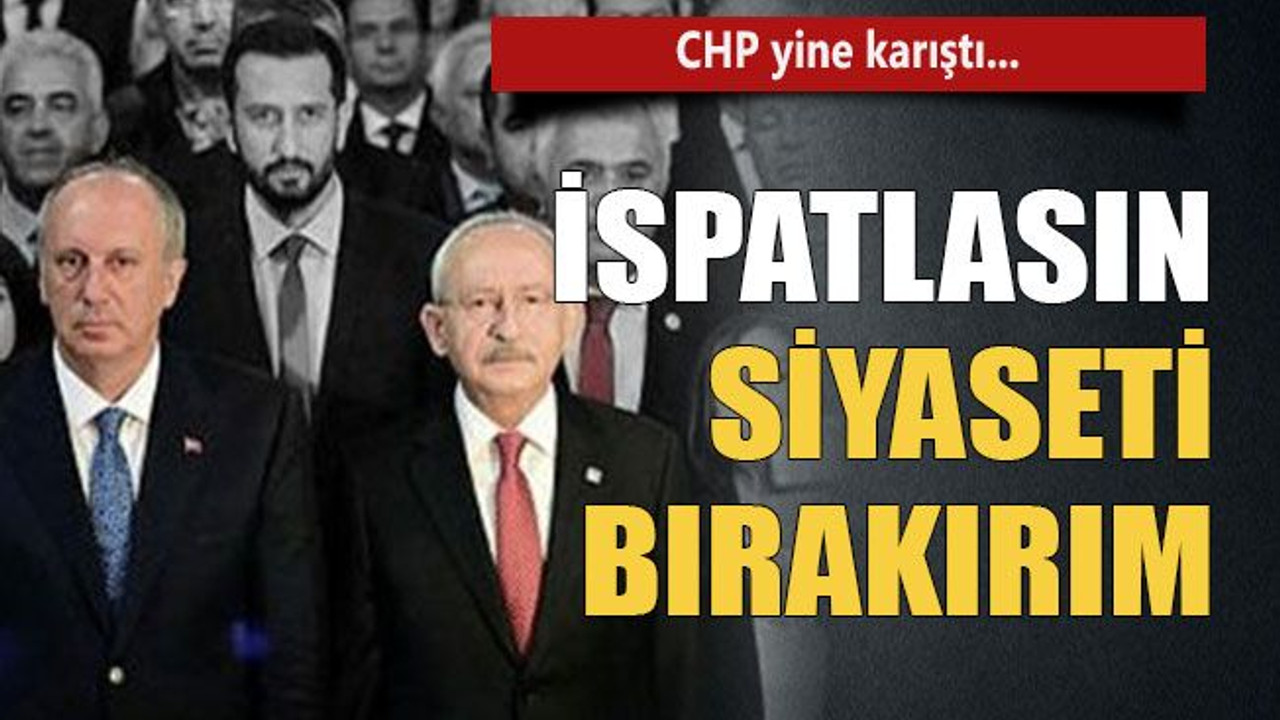 İspatlasın siyaseti bırakırım