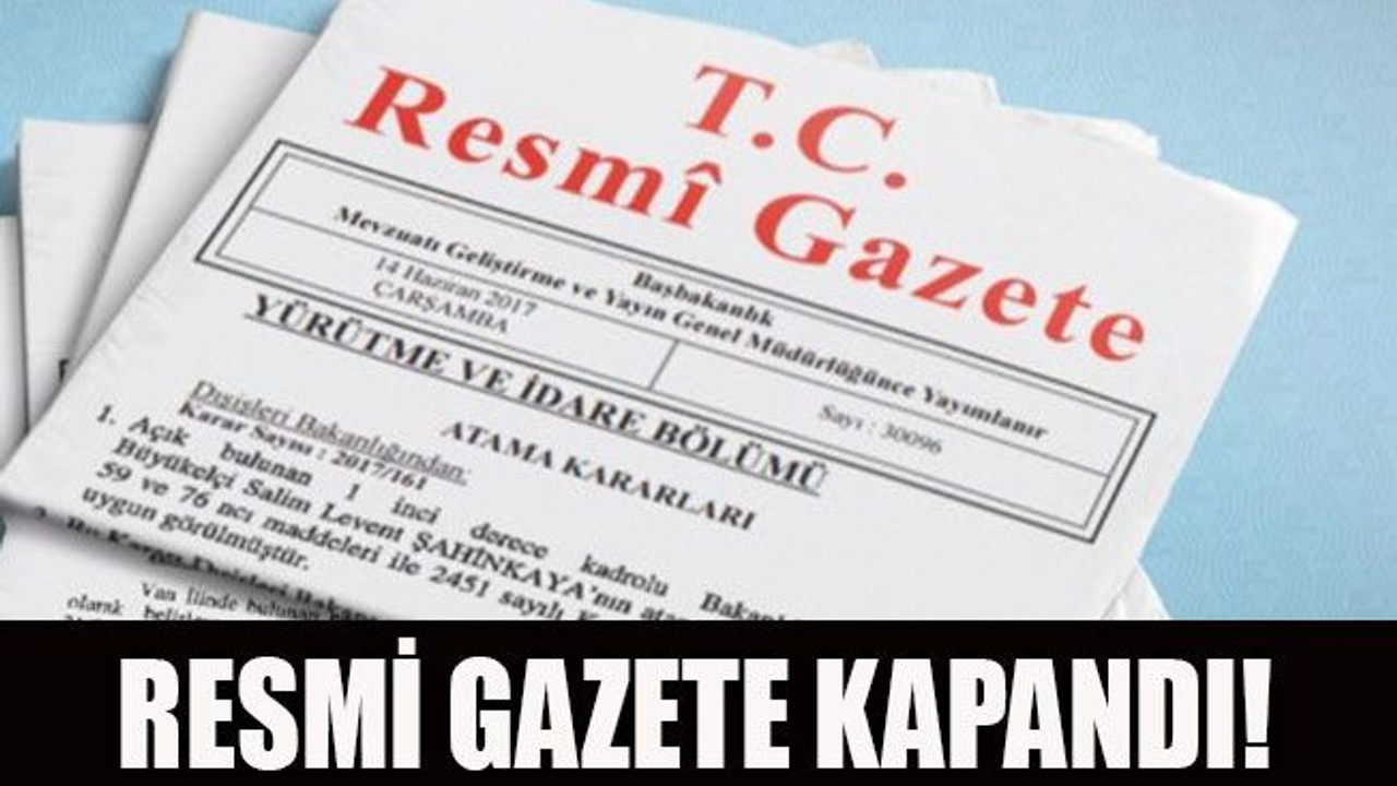 Resmi Gazete kapandı!