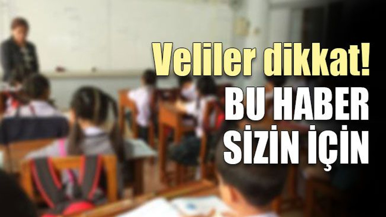 Veliler dikkat! Bu haber sizin için