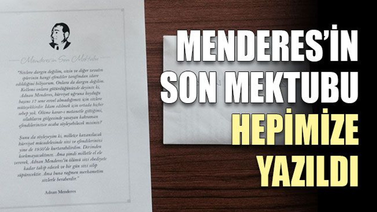 Menderes’in son mektubu hepimize yazıldı