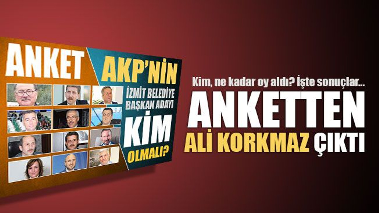 AKP İzmit’te anketten Ali Korkmaz çıktı!