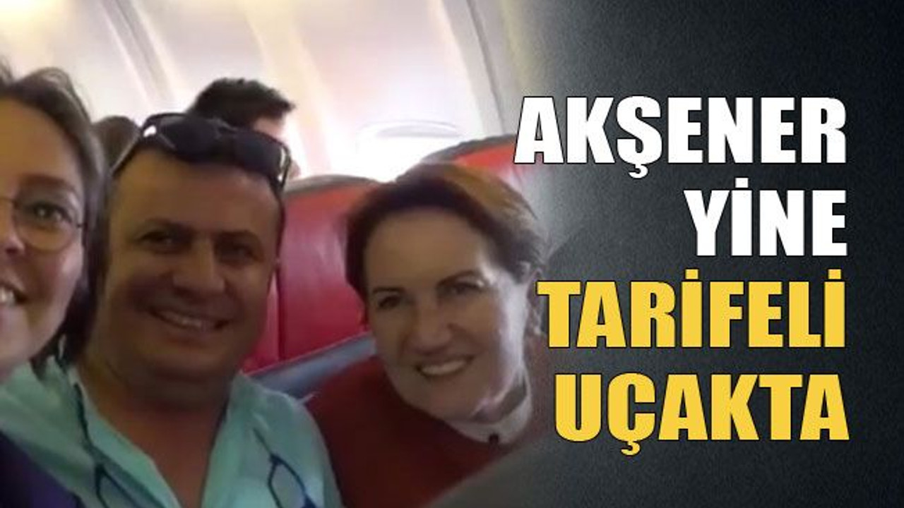 Akşener yine tarifeli uçakta