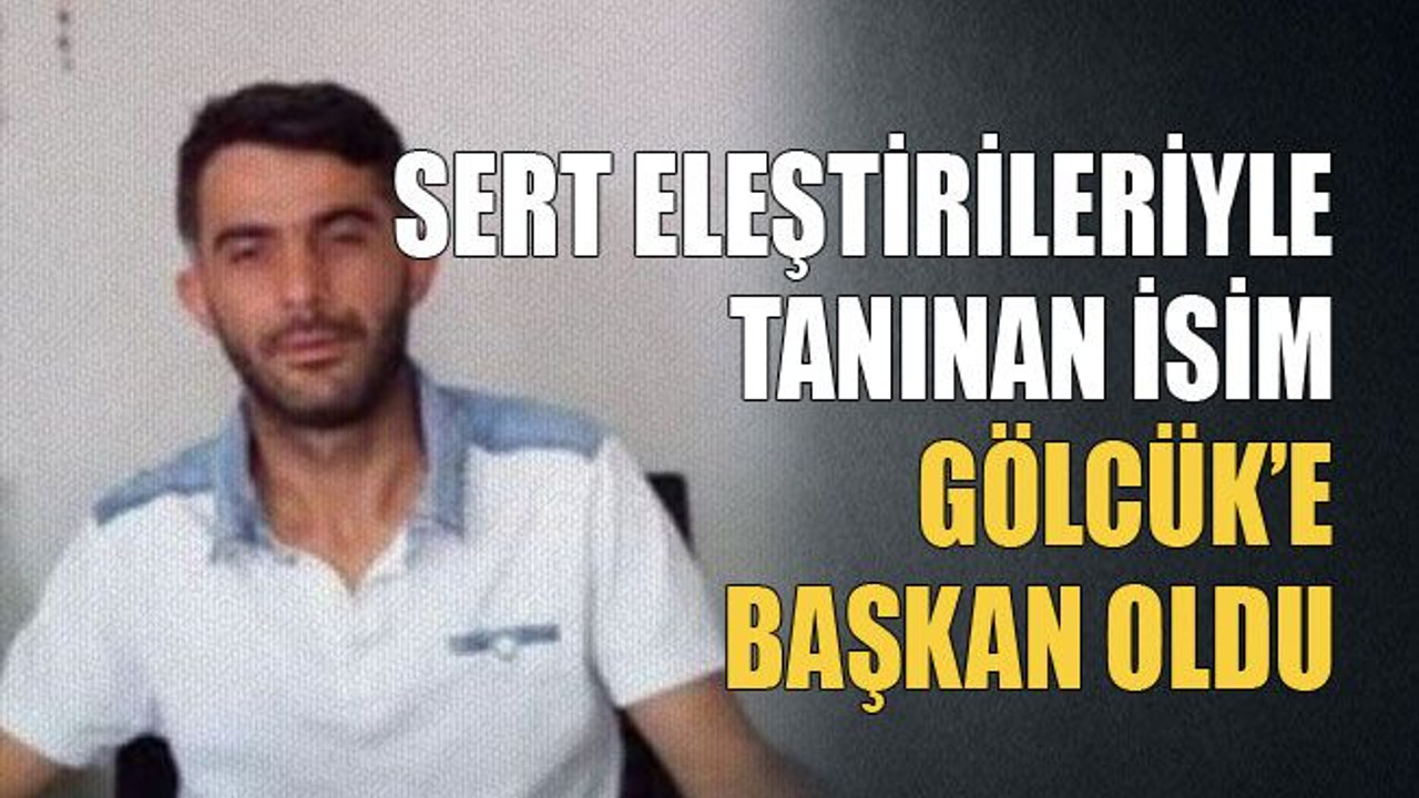Sert eleştirileriyle tanınan isim, Gölcük’e başkan oldu