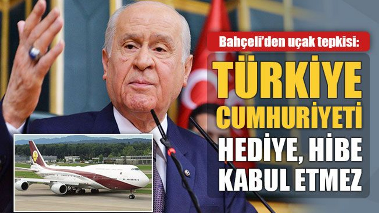 Bahçeli'den uçak tepkisi: Türkiye Cumhuriyeti devleti hediye, hibe kabul etmez
