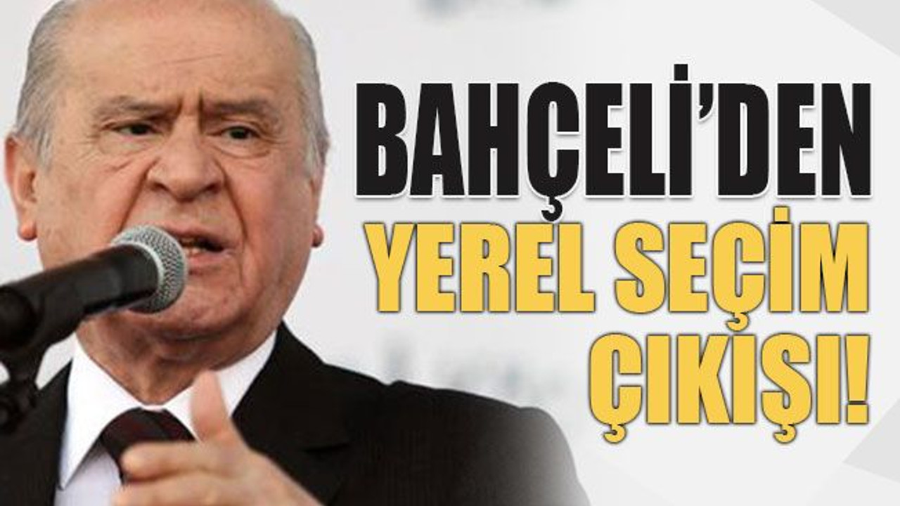 Bahçeli’den yerel seçim çıkışı!