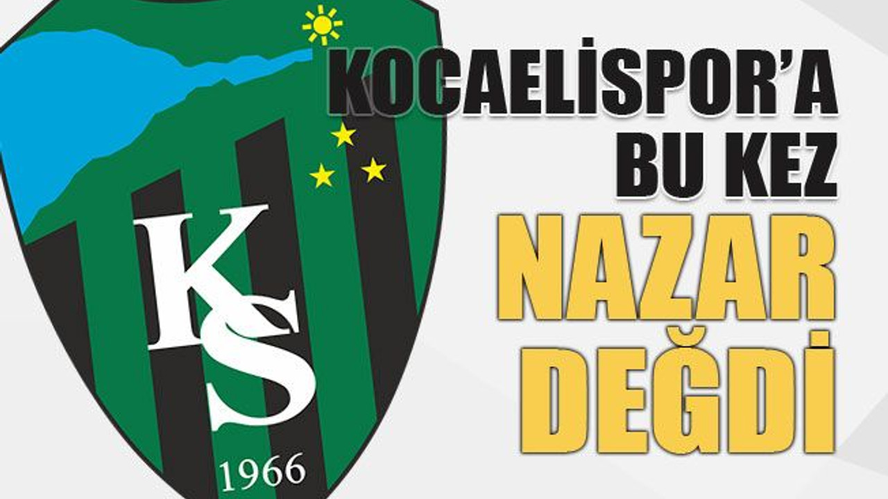 Kocaelispor’a bu kez nazar değdi