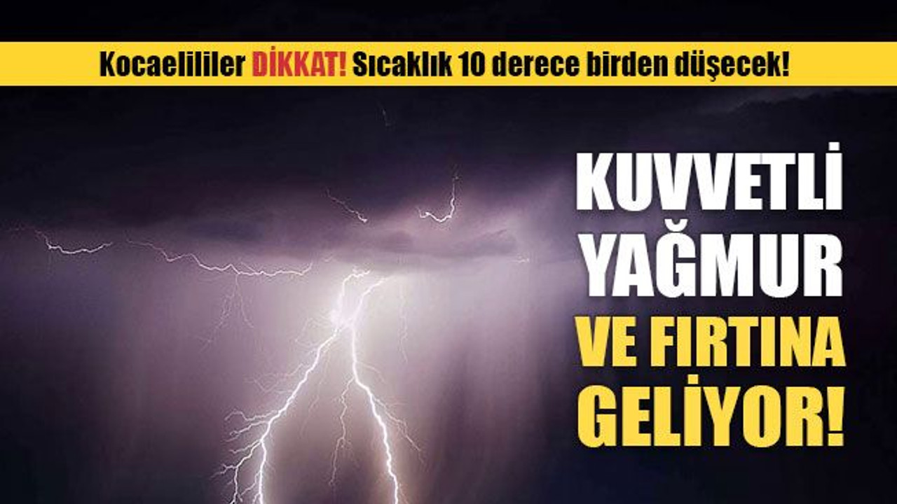 Kuvvetli yağmur ve fırtına uyarısı! Sıcaklık 10 derece birden düşecek!