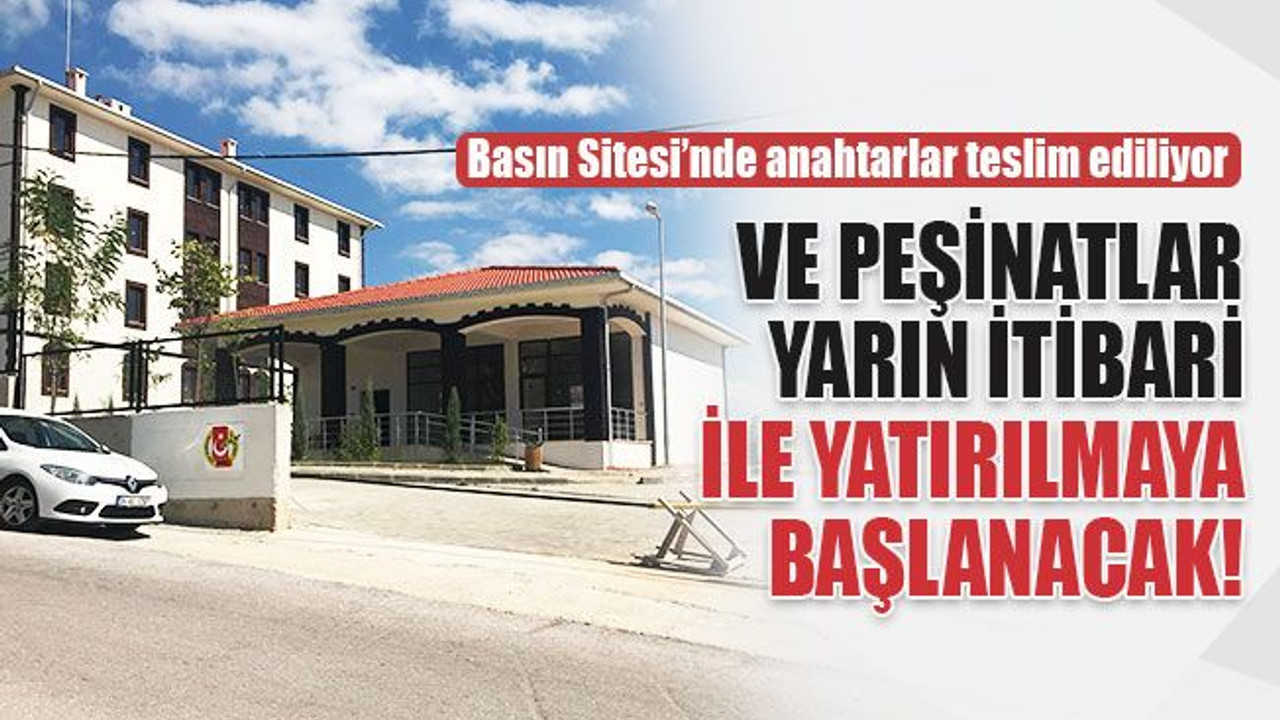 Basın Sitesi’nde peşinatlar yarın itibari ile yatırılmaya başlanacak!