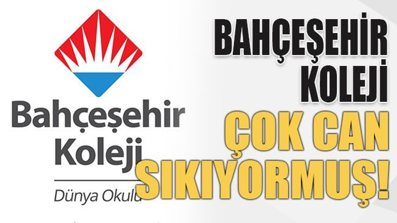 Bahçeşehir Koleji çok can sıkıyormuş!