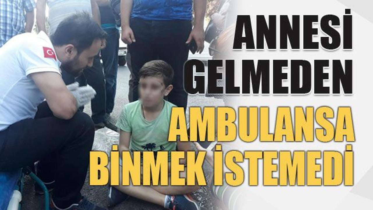 Annesi gelmeden ambulansa binmek istemedi