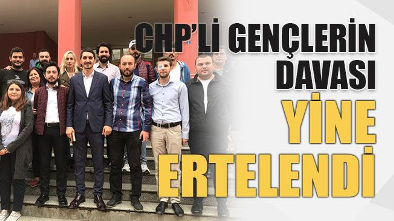 CHP’li gençlerin davası yine ertelendi