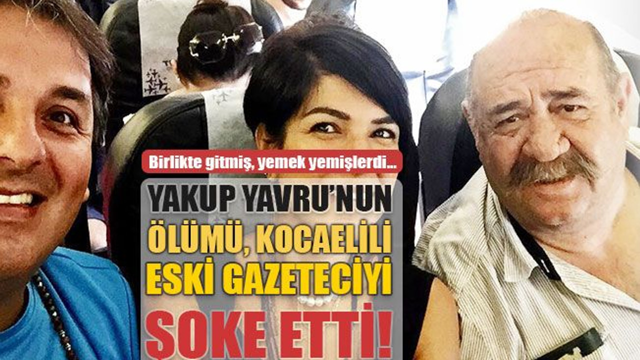 Yakup Yavru’nun ölümü Kocaelili eski gazeteciyi şoke etti!