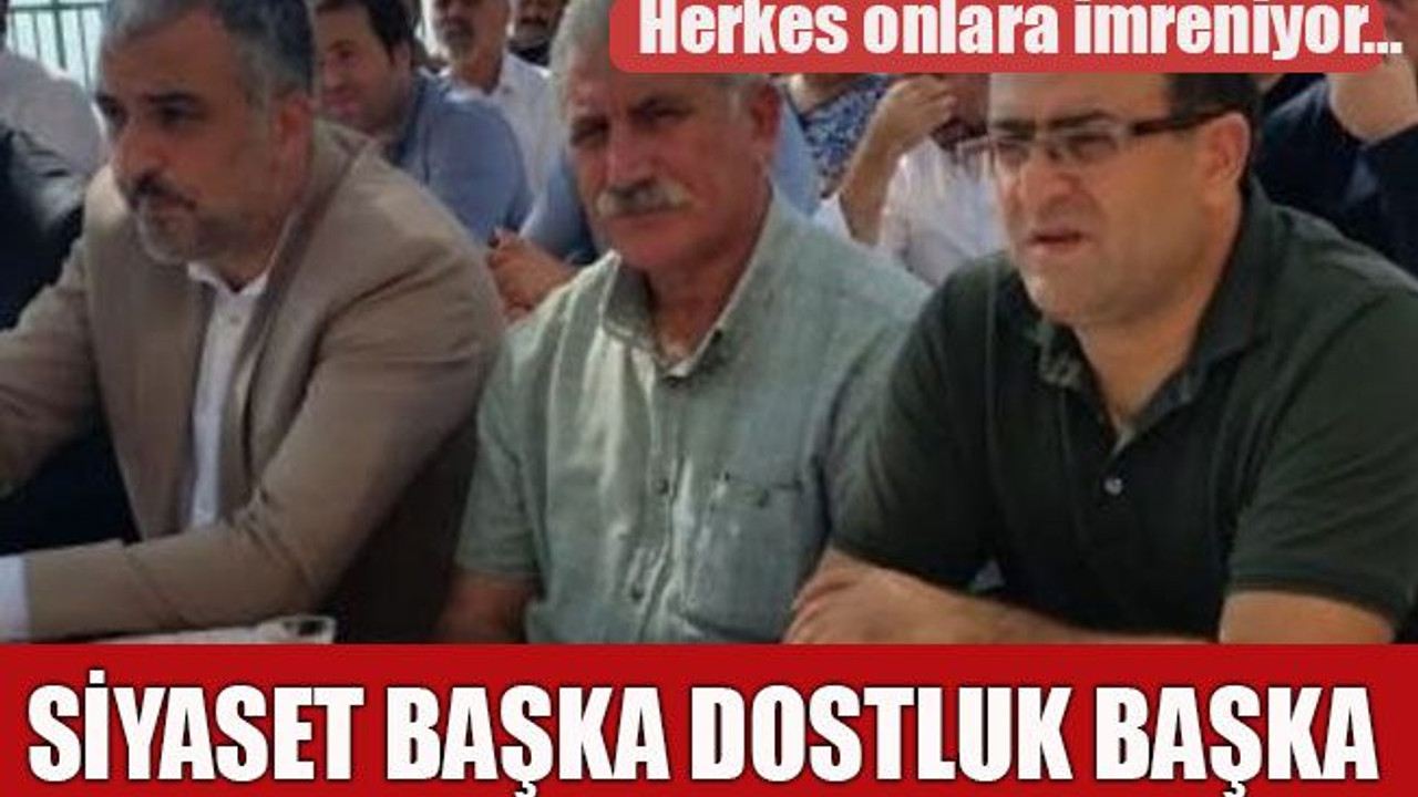 Herkes onlara imreniyor… Siyaset başka dostluk başka