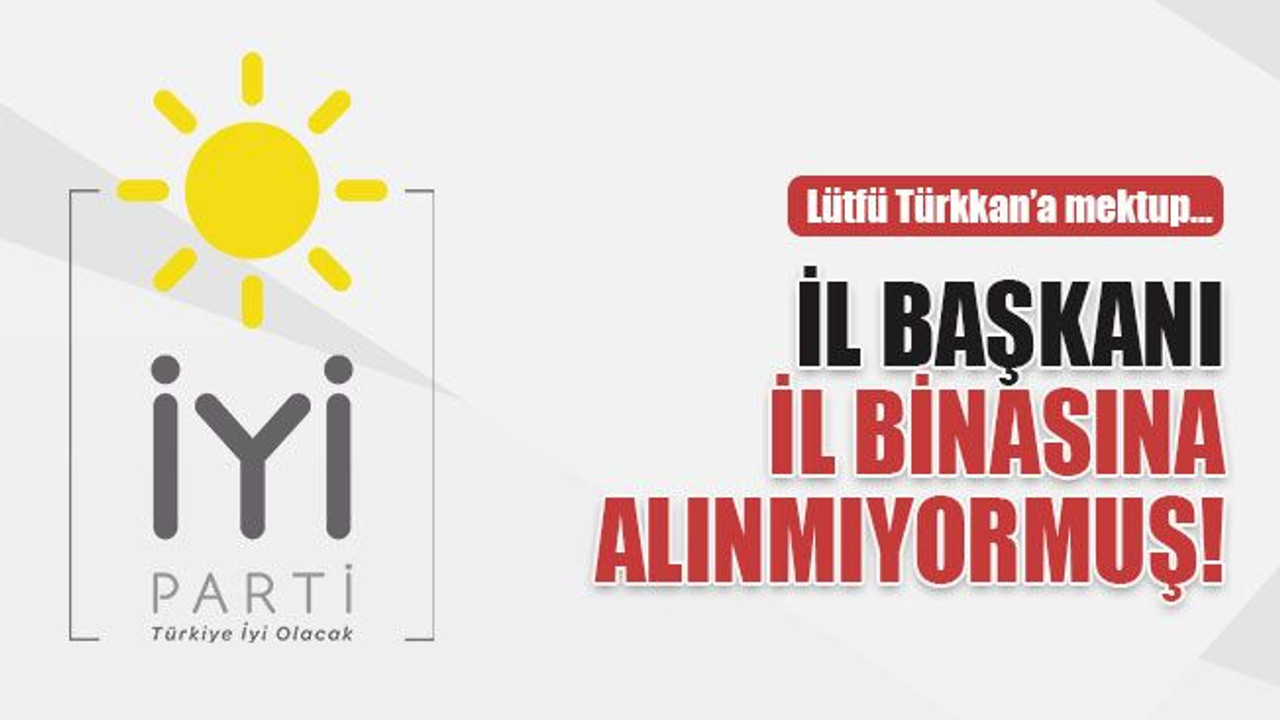 İl başkanı, il binasına giremiyormuş!