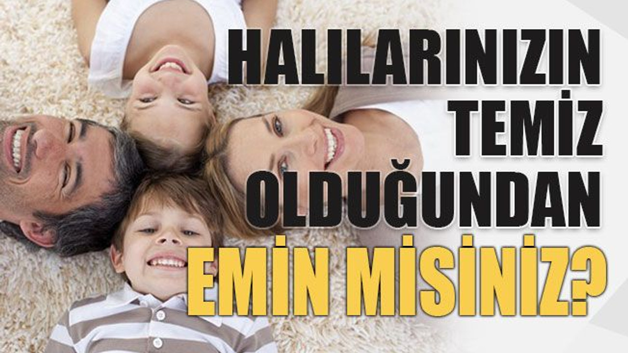 Halılarınızın temiz olduğundan emin misiniz?