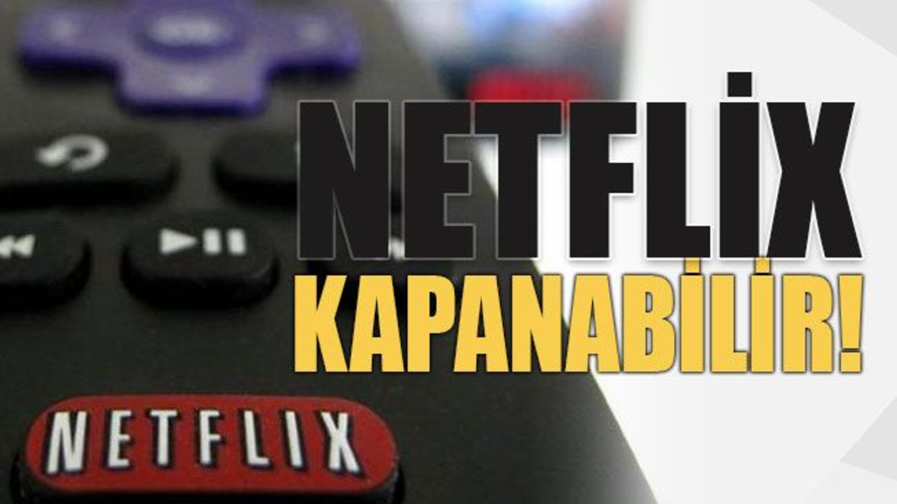 Netflix kapanabilir!
