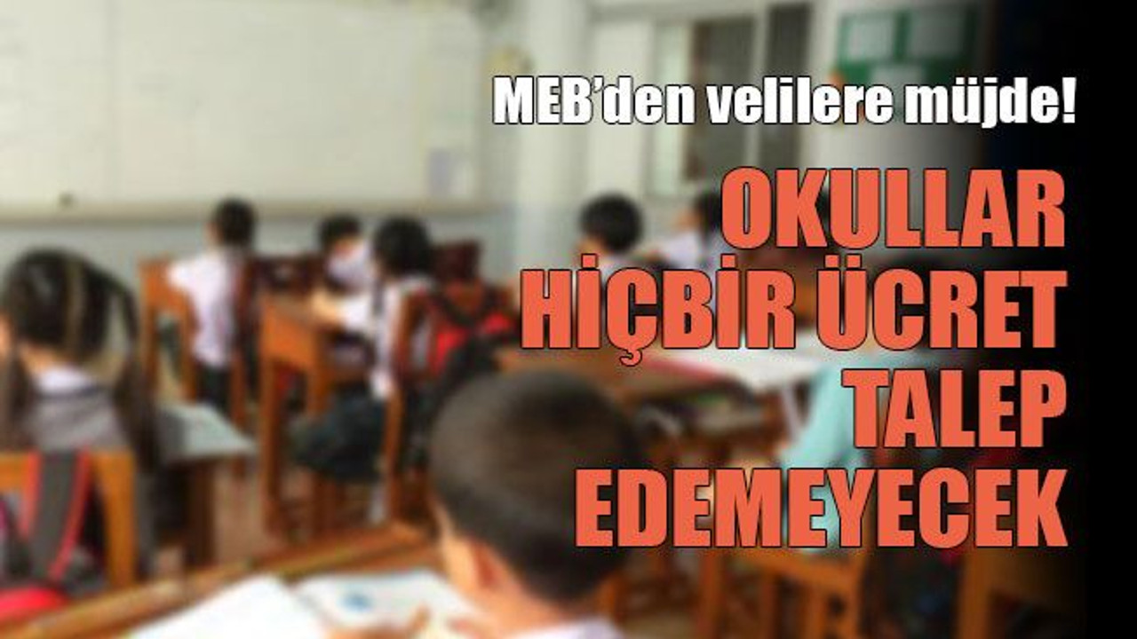 MEB’den velilere müjde! Okullar hiçbir ücret talep edemeyecek