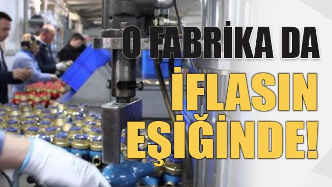 O fabrika da iflasın eşiğinde!