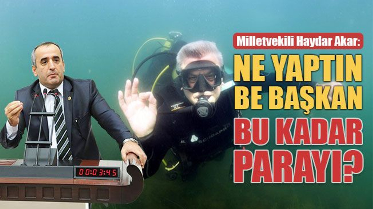 Akar: Ne yaptın be Başkan, bu kadar parayı?